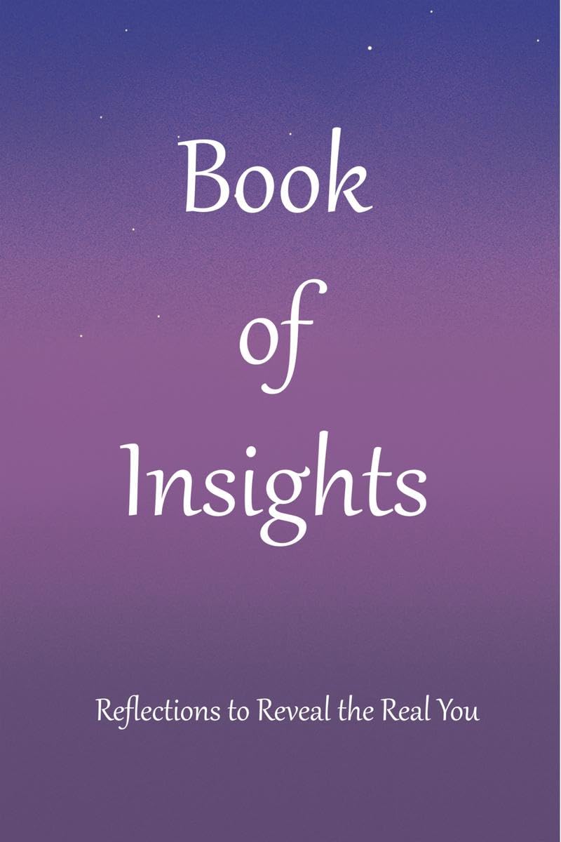 Book of Insights: Reflections to Reveal the Real You