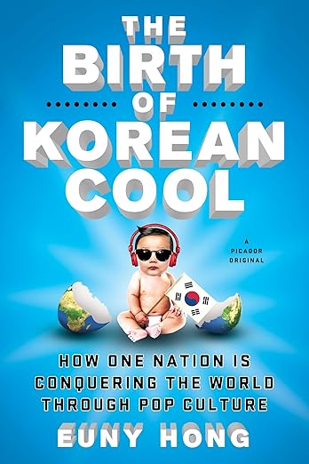 The Birth of Korean Cool: How One Nation Is Conquering the World Through Pop Culture
