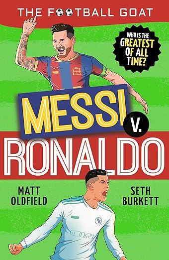 The Football GOAT: Messi v. Ronaldo: The greatest footballer of all time! The fun football biography gift book for kids aged 7, 8, 9, 10, 11 - packed with facts, stats and stories for boys and girls who love football
