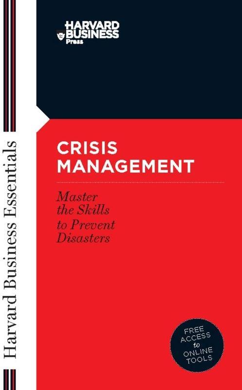 Crisis Management Crisis Management : Master the Skills to Prevent Disasters (Harvard Business Essentials)