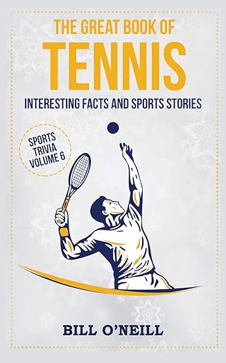 The Great Book of Tennis: Interesting Facts and Sports Stories: VOL.6 (Sports Trivia)