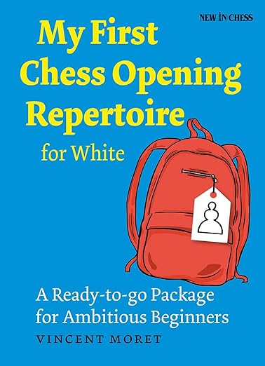 My First Chess Opening Repertoire for White: A Ready-to-go Package for Ambitious Beginners