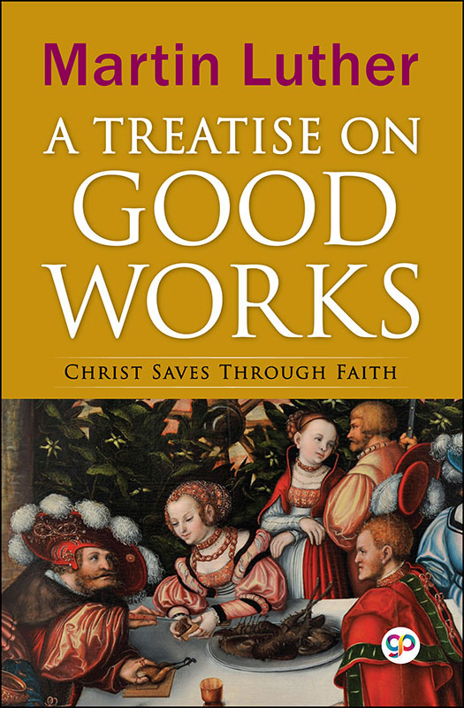 A Treatise on Good Works