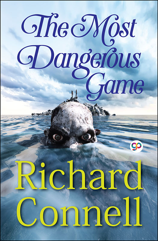 The Most Dangerous Game : Richard Connell's Original Masterpiece
