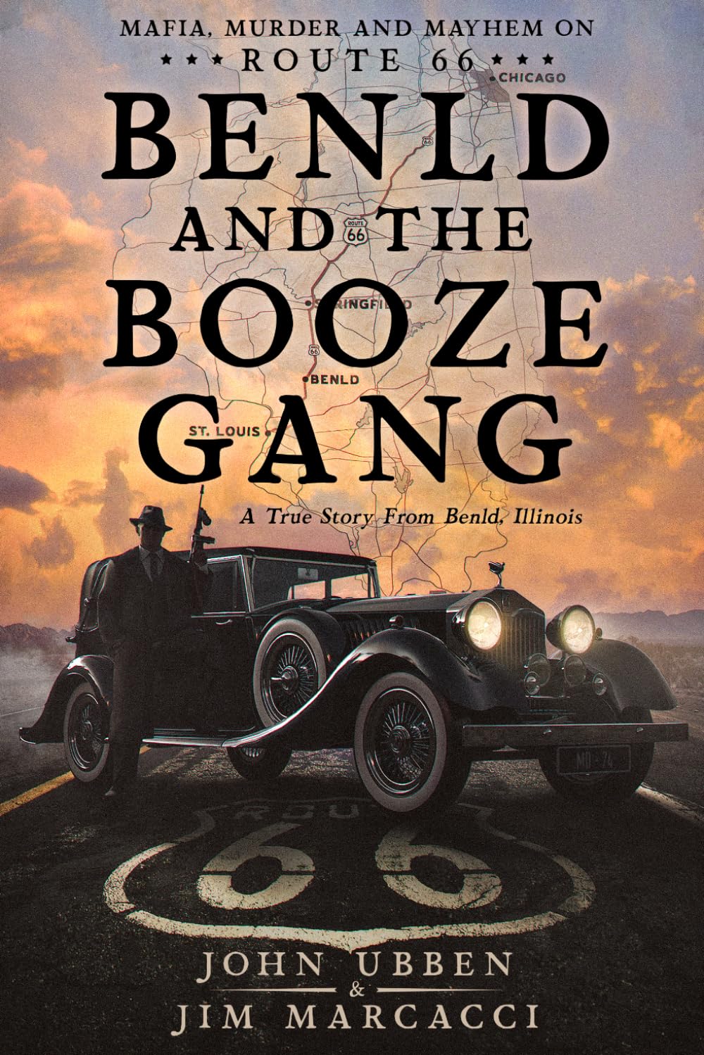 Benld and the Booze Gang: Mafia, Murder and Mayhem on Route 66