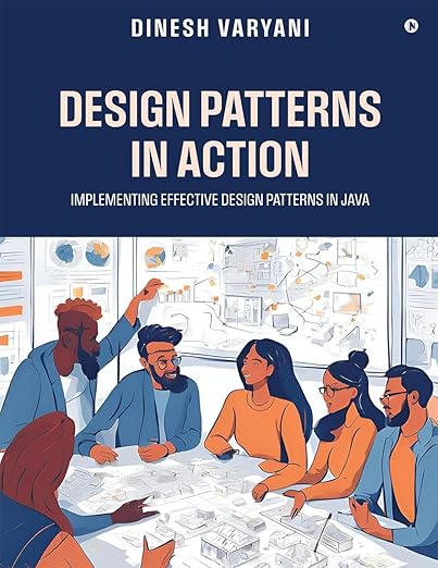 Design Patterns in Action: Implementing Effective Design Patterns in Java