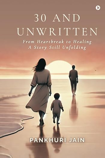 30 And Unwritten: From Heartbreak to Healing―A Story Still Unfolding